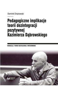 Pedagogiczne implikacje teorii dezintegracji pozytywnej Kazimierza Dbrowskiego
