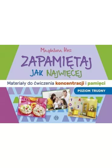 Zapami�taj jak najwi�cej. Poziom trudny. Materia�y do �wiczenia koncentracji i pami�ci - Magdalena Hinz