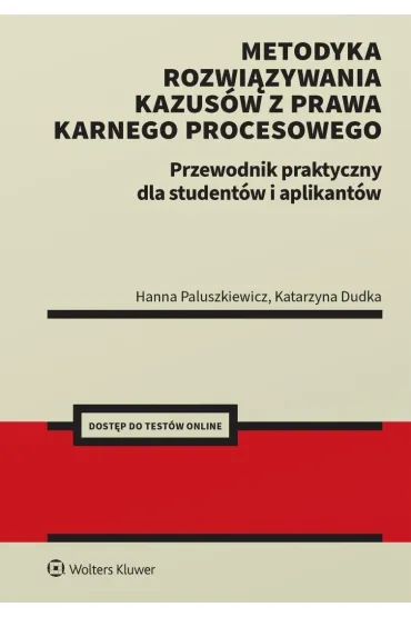 Metodyka rozwi�zywania kazus�w z prawa karnego procesowego. Przewodnik praktyczny dla student�w i ap - Hanna Paluszkiewicz, Katarzyna Dudka