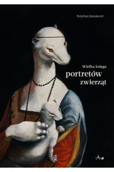 Wielka ksi�ga portret�w zwierz�t - Svjetlan Junakovi�