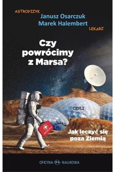 Czy powr�cimy z Marsa? Czyli jak leczy� si� poza.. - Janusz  Osarczuk, Marek  Halembert