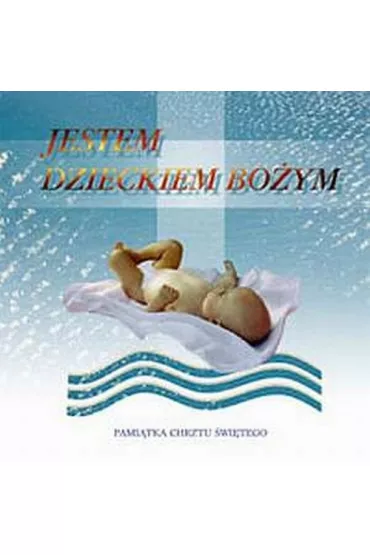 Jestem Dzieckiem Bo�ym Pami�tka Chrztu �wi�tego - Ma�gorzata Nawrocka, Wies�aw Kwiecie�, Wojciech Bartkowicz