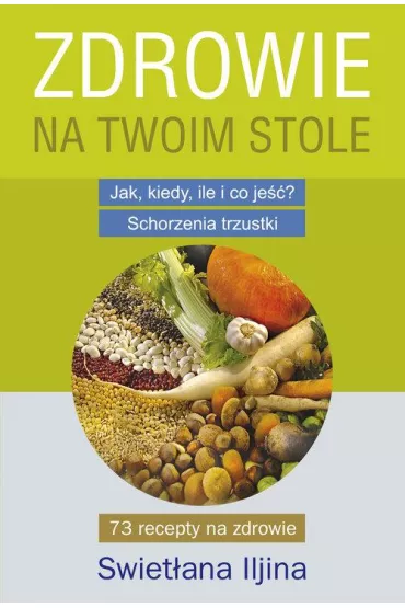Zdrowie na twoim stole. Jak, kiedy, ile i co je��? Schorzenia trzustki - Iljina Swiet�ana