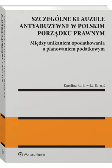 Szczeg�lne klauzule antyabuzywne w polskim porz�dku prawnym - Karolina  Rutkowska-Barna�