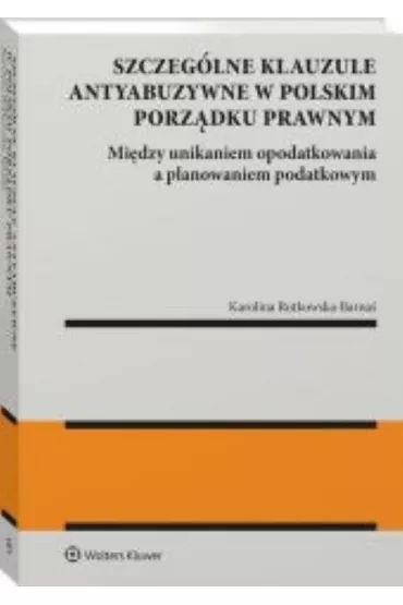 Szczeg�lne klauzule antyabuzywne w polskim porz�dku prawnym - Karolina  Rutkowska-Barna�