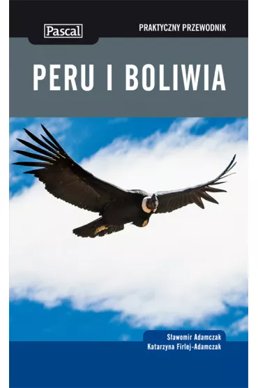 Peru i Boliwia. Praktyczny przewodnik - Katarzyna Firlej-Adamczak, S�awomir Adamczak