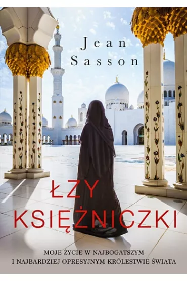 �zy ksi�niczki. Moje �ycie w najbogatszym i najbardziej opresyjnym kr�lestwie �wiata - Jean Sasson