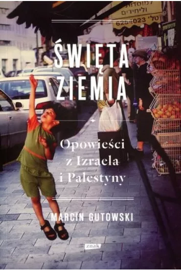 �wi�ta ziemia. Opowie�ci z Izraela i Palestyny - Marcin Gutowski