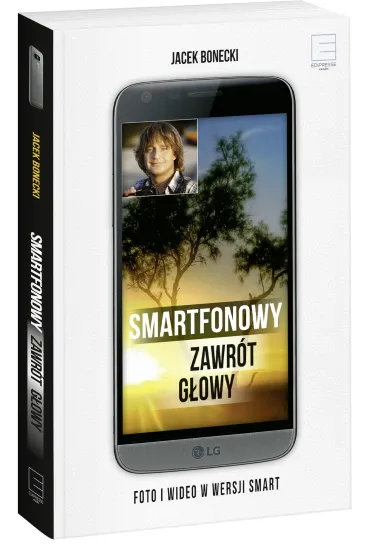 Smartfonowy zawr�t g�owy. Foto i wideo w wersji smart - Jacek Bonecki
