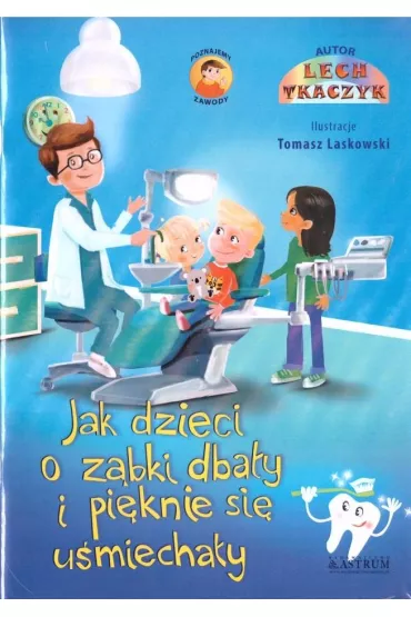 Jak dzieci o z�bki dba�y i pi�knie si� u�miecha�y - Lech Tkaczyk