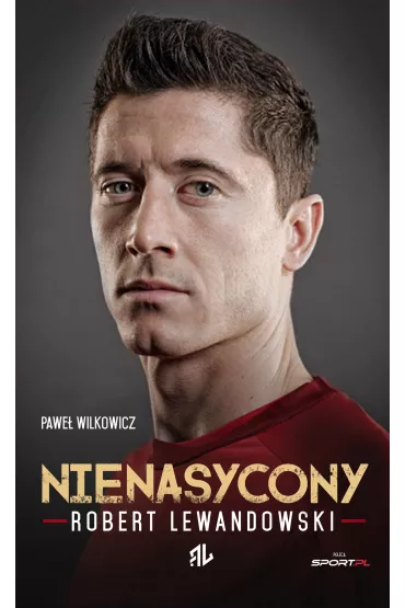 Robert Lewandowski. Nienasycony - Pawe� Wilkowicz