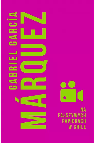 Na faszywych papierach w Chile - Gabriel Garcia Marquez