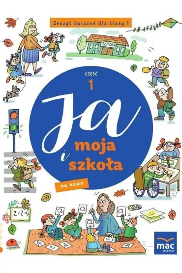 Ja i moja szko�a na nowo. Zeszyt �wicze� dla klasy 1. Cz�� 1 - Jolanta Faliszewska, Gra�yna Lech