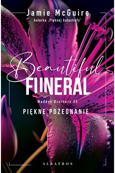 A Beautiful Funeral. Pikne poegnanie. Maddox Brothers. Tom 5 - Jamie McGuire
