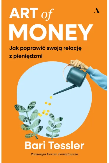 Art of Money. Jak poprawi� swoj� relacj� z pieni�dzmi - Bari Tessler