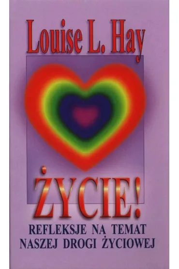 �ycie! Refleksje na temat naszej drogi �yciowej - Louise L. Hay