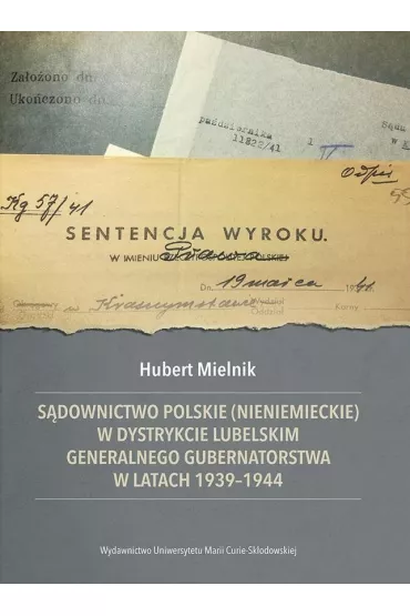 S�downictwo polskie (nieniemieckie) w dystrykcie lubelskim Generalnego Gubernatorstwa w latach 1939-1944 - Hubert  Mielnik