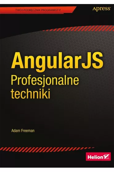 AngularJS. Profesjonalne techniki - Adam Freeman