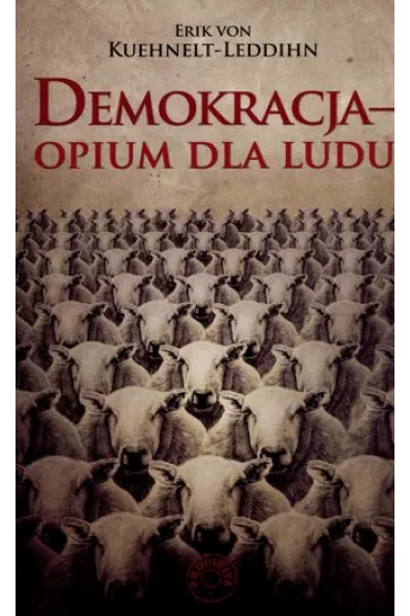 Demokracja - opium dla ludu - Erik von Kuehnelt-Leddihn, Erik Kuehnelt Leddihn