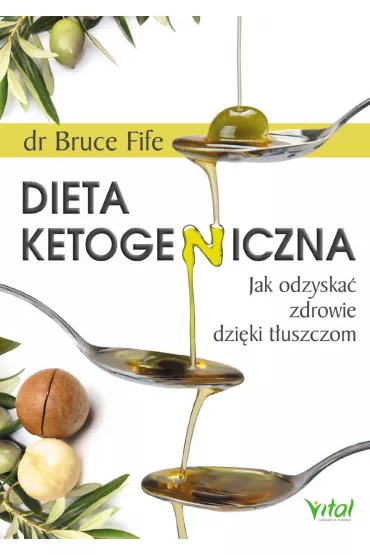 Dieta ketogeniczna jak odzyska� zdrowie dzi�ki t�uszczom - Bruce Fife