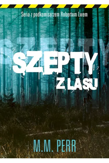 Szepty z lasu. Podkomisarz Robert Lew. Tom 3 - M. M. Perr