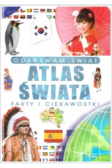 Odkrywam �wiat. Atlas �wiata fakty i ciekawostki