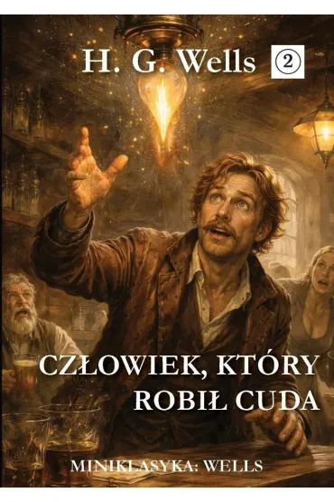 Miniklasyka. Cz�owiek, kt�ry robi� cuda - Herbert George Wells