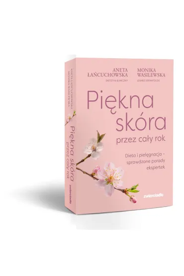 Pi�kna sk�ra przez ca�y rok. Dieta i piel�gnacja &ndash; sprawdzone porady ekspertek - Aneta �a�cuchowska, Monika  Wasilewska
