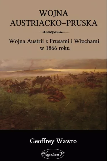 Wojna austriacko-pruska - Geoffrey Wawro