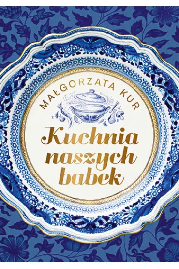 Kuchnia naszych babek - Magorzata Kur