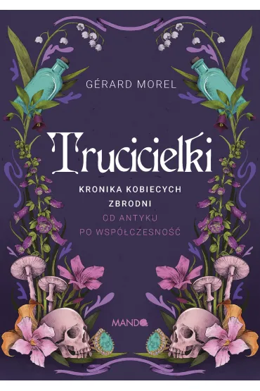 Trucicielki. Kronika kobiecych zbrodni - od antyku po wsp�czesno�� - G�rard Morel