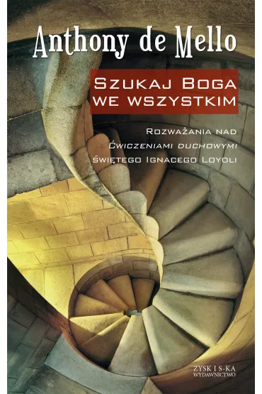 Szukaj Boga we wszystkim rozwa�ania nad �wiczeniami duchowymi �wi�tego ignacego loyoli - Anthony De Mello
