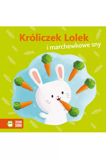 Kr�liczek Lolek i marchewkowe sny. Wiosenne bajeczki