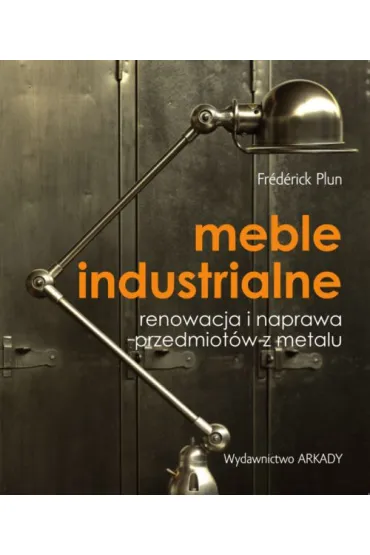 Meble industrialne renowacja i naprawa przedmiot�w z metalu - Fr�d�rick Plun