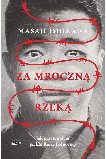 Za mroczn� rzek�. Jak przetrwa�em piek�o Korei P�nocnej (pocket) - Masaji Ishikawa