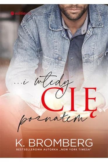 ...i wtedy ci� pozna�em - K. Bromberg