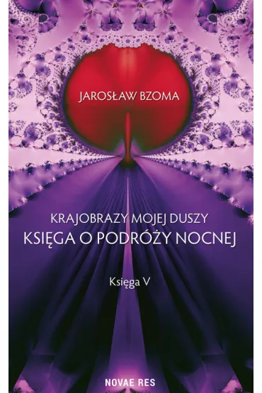 Krajobrazy mojej duszy. Ksi�ga o podr�y nocnej. Ksi�ga V - Jaros�aw Bzoma