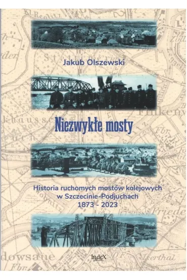 Niezwyk�e mosty. Historia ruchomych most�w... - Jakub  Olszewski