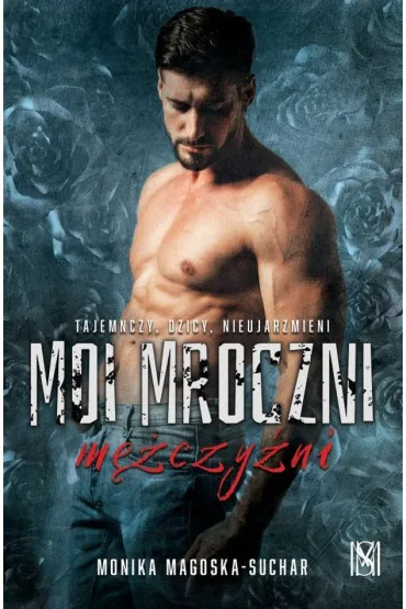 Moi mroczni m�czy�ni - Monika Magoska-Suchar