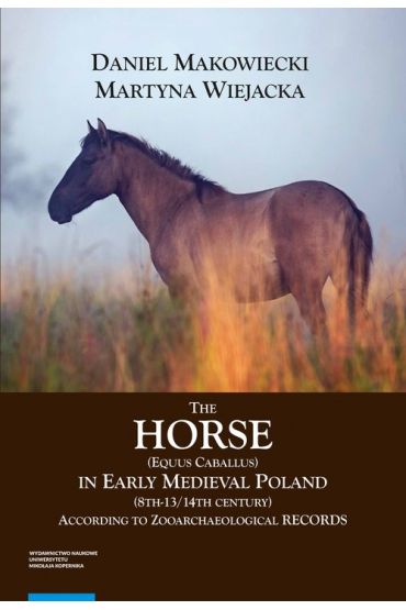 The Horse (Equus caballus) in Early Medieval Poland (8th-13th/14th Century)