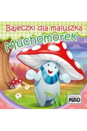Bajeczki dla maluszka. Muchomorek - Wioletta Piasecka
