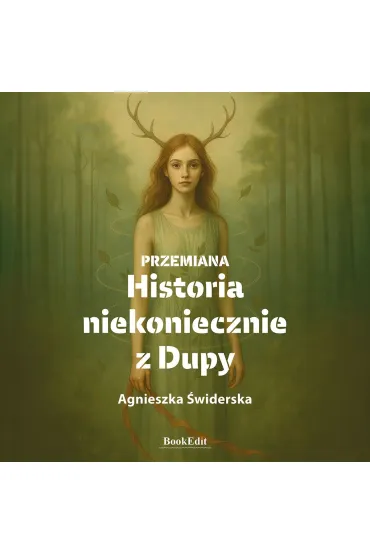 Przemiana. Historia niekoniecznie z Dupy - Agnieszka  �widerska