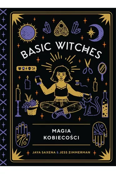 Basic witches magia kobieco�ci - Jess  Zimmerman, Jaya Saxena