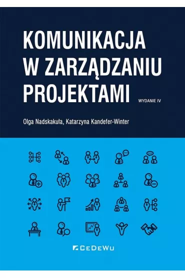 Komunikacja w zarz�dzaniu projektami - Olga Nadskaku�a, Katarzyna  Kandefer-Winter