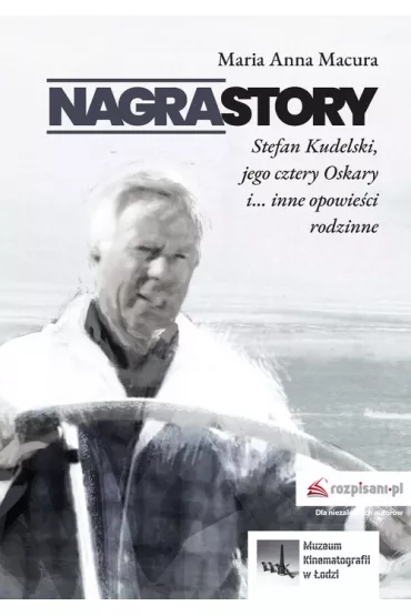 Nagrastory. Stefan Kudelski jego cztery Oskary i... inne opowie�ci rodzinne - Maria Anna  Macura