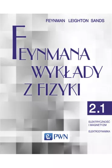 Feynmana wyk�ady z fizyki. Tom 2. Cz�� 1. Elektryczno�� i magnetyzm. Elektrodynamika - Richard Feynman, Matthew Sands, Robert Leighton