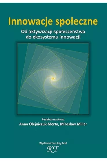 Innowacje spo�eczne. Od aktywizacji spo�ecze�stwa do ekosystemu innowacji - Anna Olejniczuk-Merta