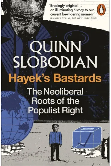 Hayek's Bastards - Quinn Slobodian
