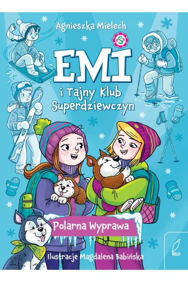 Emi i Tajny Klub Superdziewczyn. Polarna Wyprawa. Tom 10 - Agnieszka Mielech