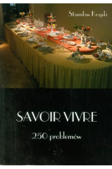 Savoir vivre  250 problem�w - Stanis�aw Krajski